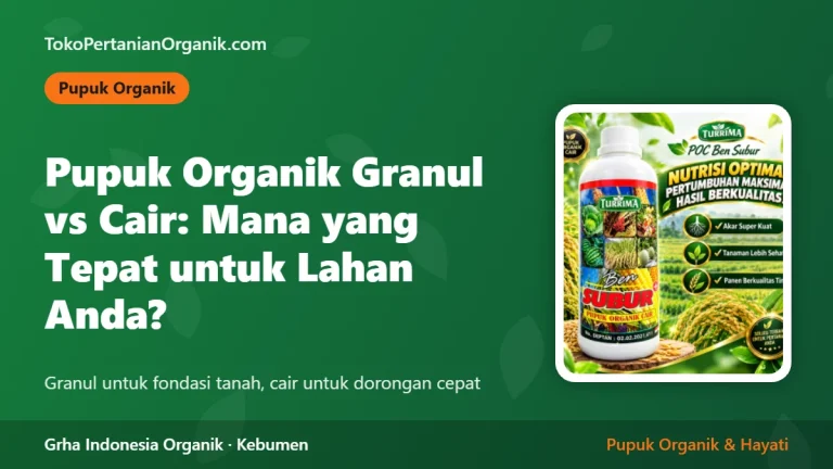 Pupuk Organik Granul vs Cair: Mana yang Tepat untuk Lahan Anda?